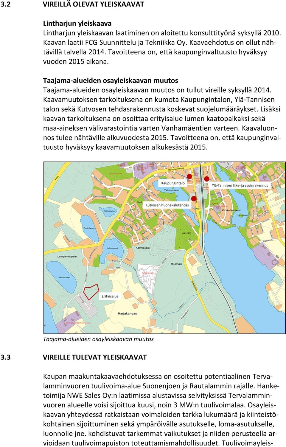 Taajama-alueiden osayleiskaavan muutos Taajama-alueiden osayleiskaavan muutos on tullut vireille syksyllä 2014.