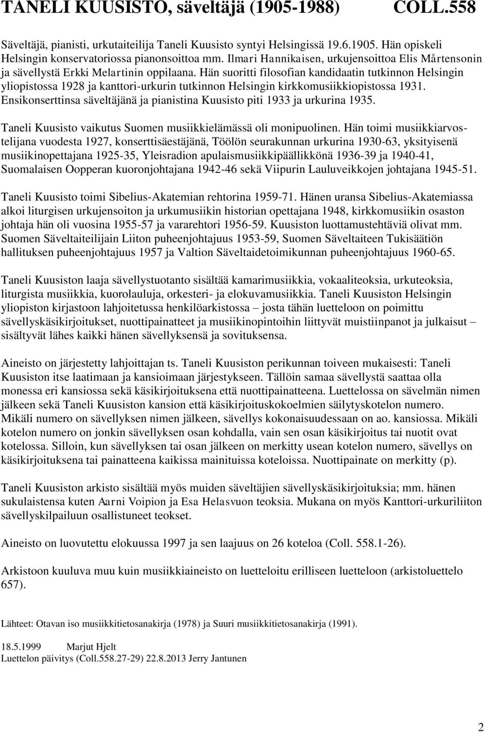 Hän suoritti filosofian kandidaatin tutkinnon Helsingin yliopistossa 1928 ja kanttori-urkurin tutkinnon Helsingin kirkkomusiikkiopistossa 1931.