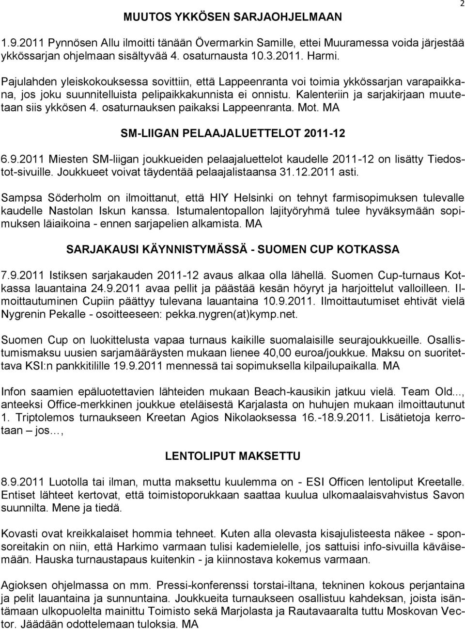 Kalenteriin ja sarjakirjaan muutetaan siis ykkösen 4. osaturnauksen paikaksi Lappeenranta. Mot. MA SM-LIIGAN PELAAJALUETTELOT 2011-12 6.9.