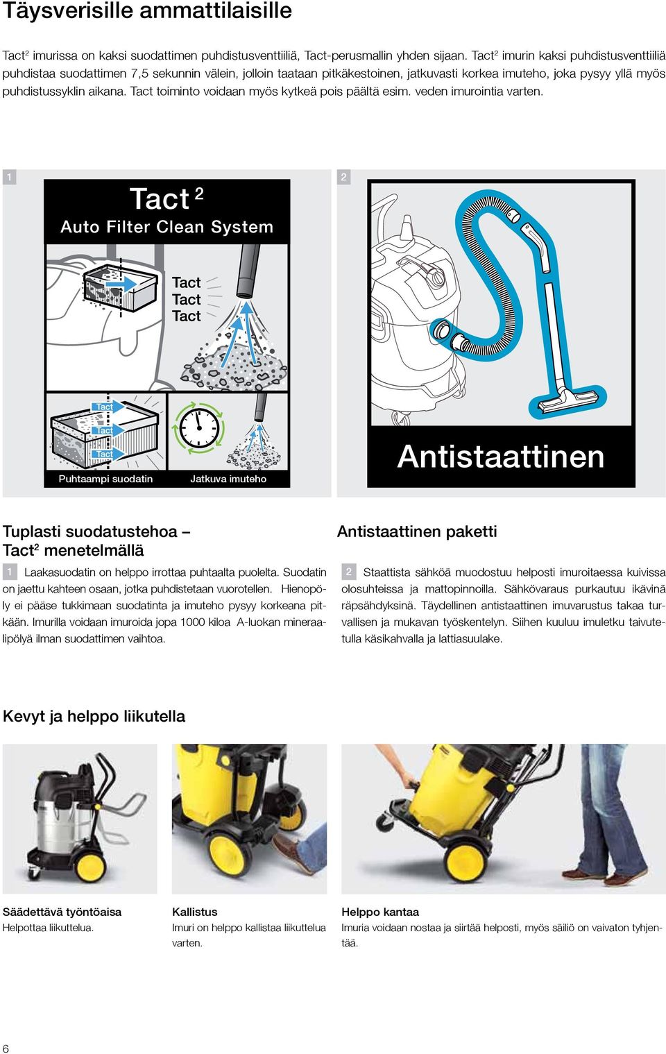 Tact toiminto voidaan myös kytkeä pois päältä esim. veden imurointia varten.