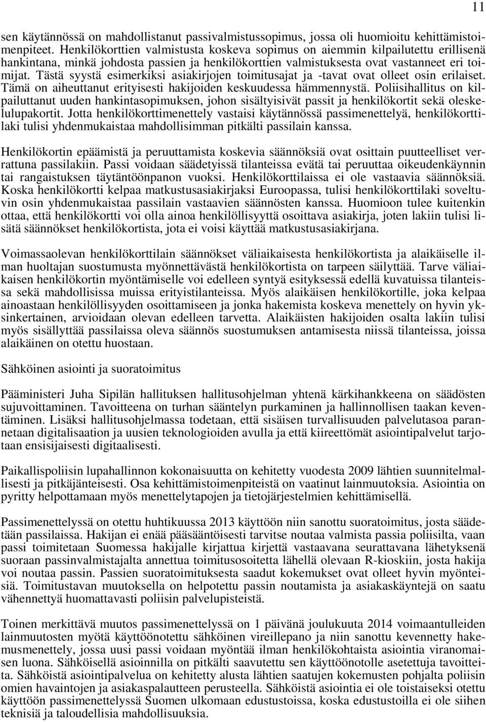 Tästä syystä esimerkiksi asiakirjojen toimitusajat ja -tavat ovat olleet osin erilaiset. Tämä on aiheuttanut erityisesti hakijoiden keskuudessa hämmennystä.