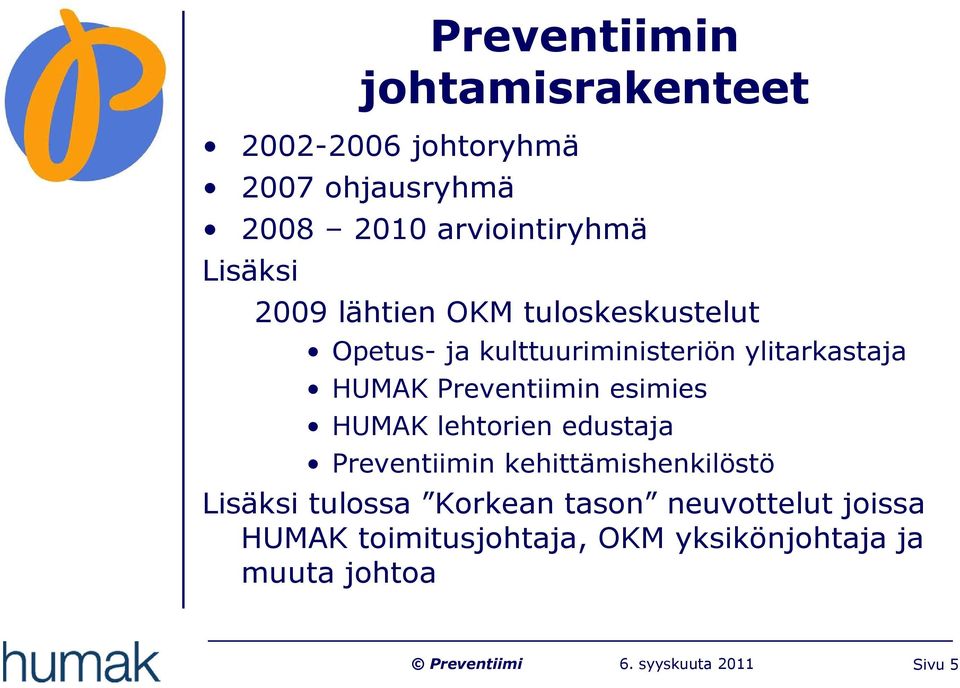 Preventiimin esimies HUMAK lehtorien edustaja Preventiimin kehittämishenkilöstö Lisäksi tulossa