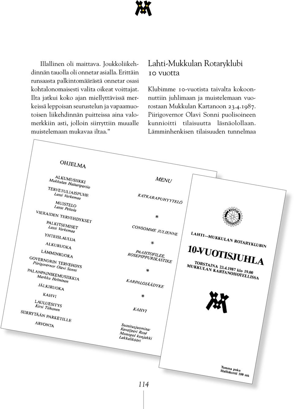 Ilta jatkui koko ajan miellyttävissä merkeissä leppoisan seurustelun ja vapaamuotoisen liikehdinnän puitteissa aina valomerkkiin asti, jolloin siirryttiin