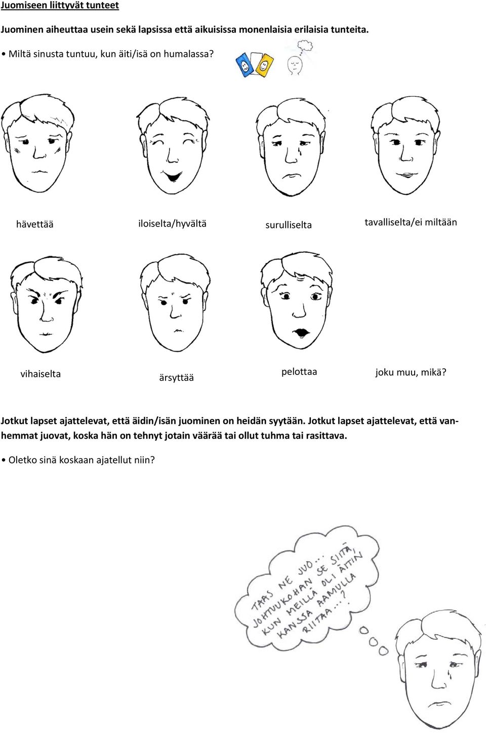 hävettää iloiselta/hyvältä surulliselta tavalliselta/ei miltään vihaiselta ärsyttää pelottaa joku muu, mikä?