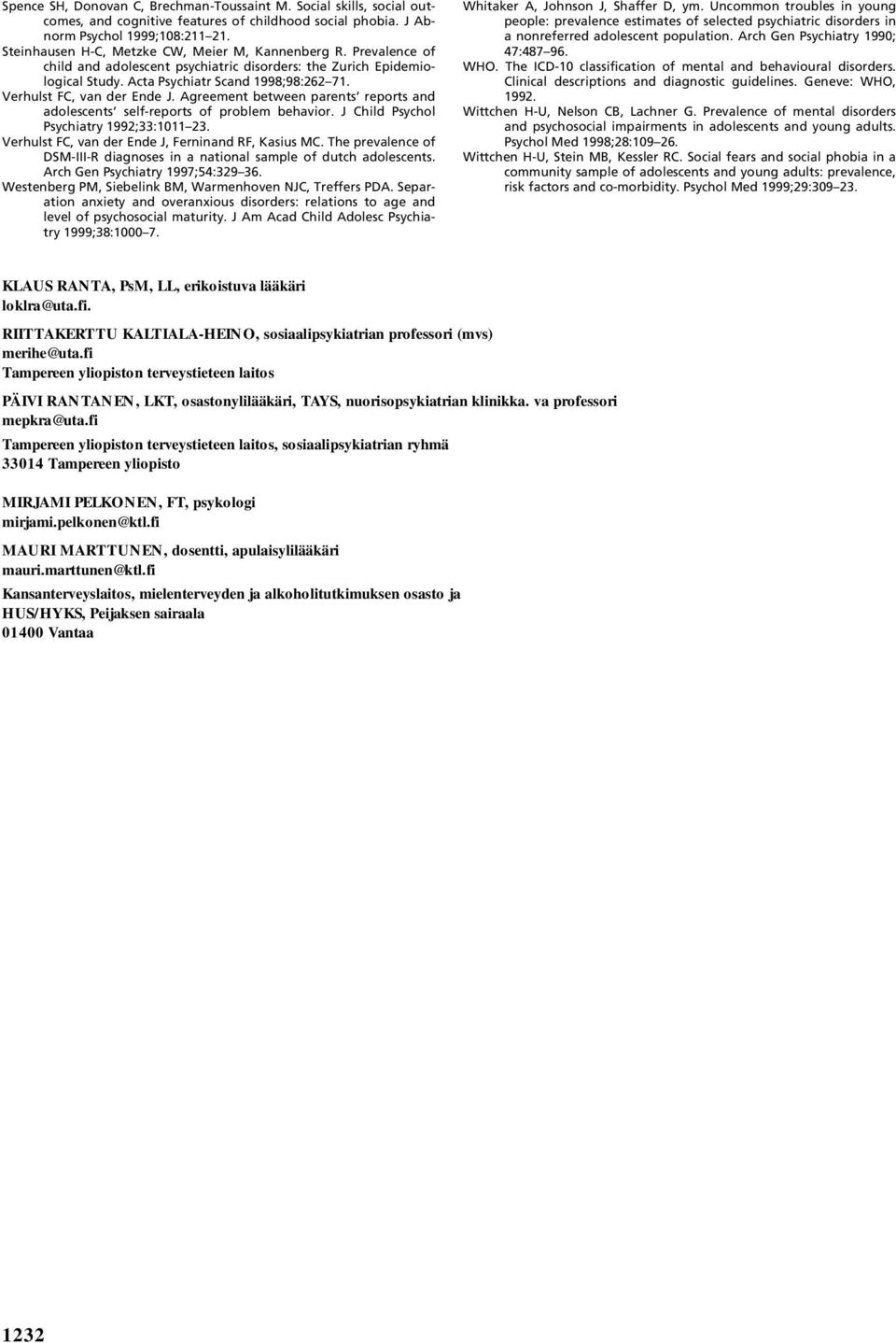 Verhulst FC, van der Ende J. Agreement between parents reports and adolescents self-reports of problem behavior. J Child Psychol Psychiatry 1992;33:1011 23.