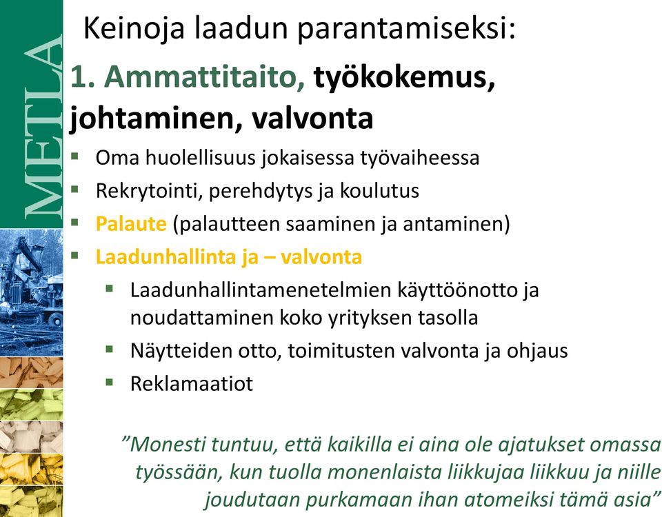 (palautteen saaminen ja antaminen) Laadunhallinta ja valvonta Laadunhallintamenetelmien käyttöönotto ja noudattaminen koko yrityksen