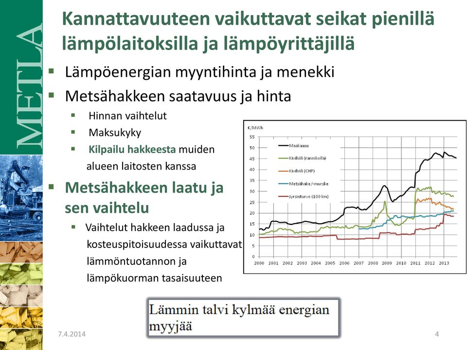 hakkeesta muiden alueen laitosten kanssa Metsähakkeen laatu ja sen vaihtelu Vaihtelut hakkeen