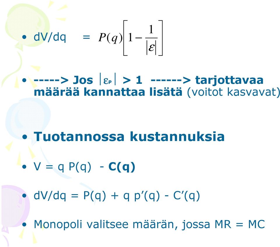 Tuotannossa kustannuksia V = q P(q) - C(q) dv/dq =