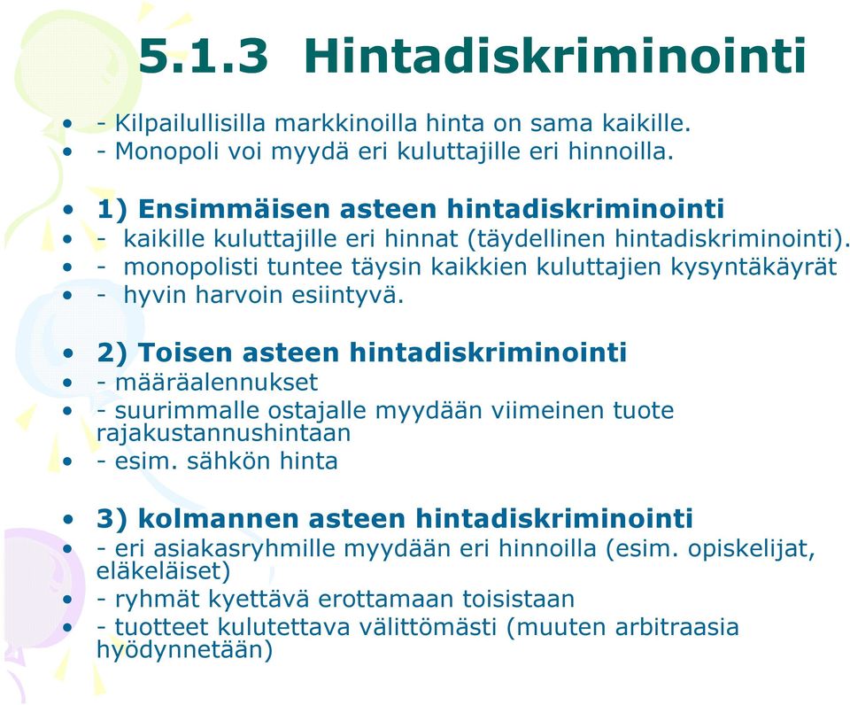 - monopolisti tuntee täysin kaikkien kuluttajien kysyntäkäyrät - hyvin harvoin esiintyvä.