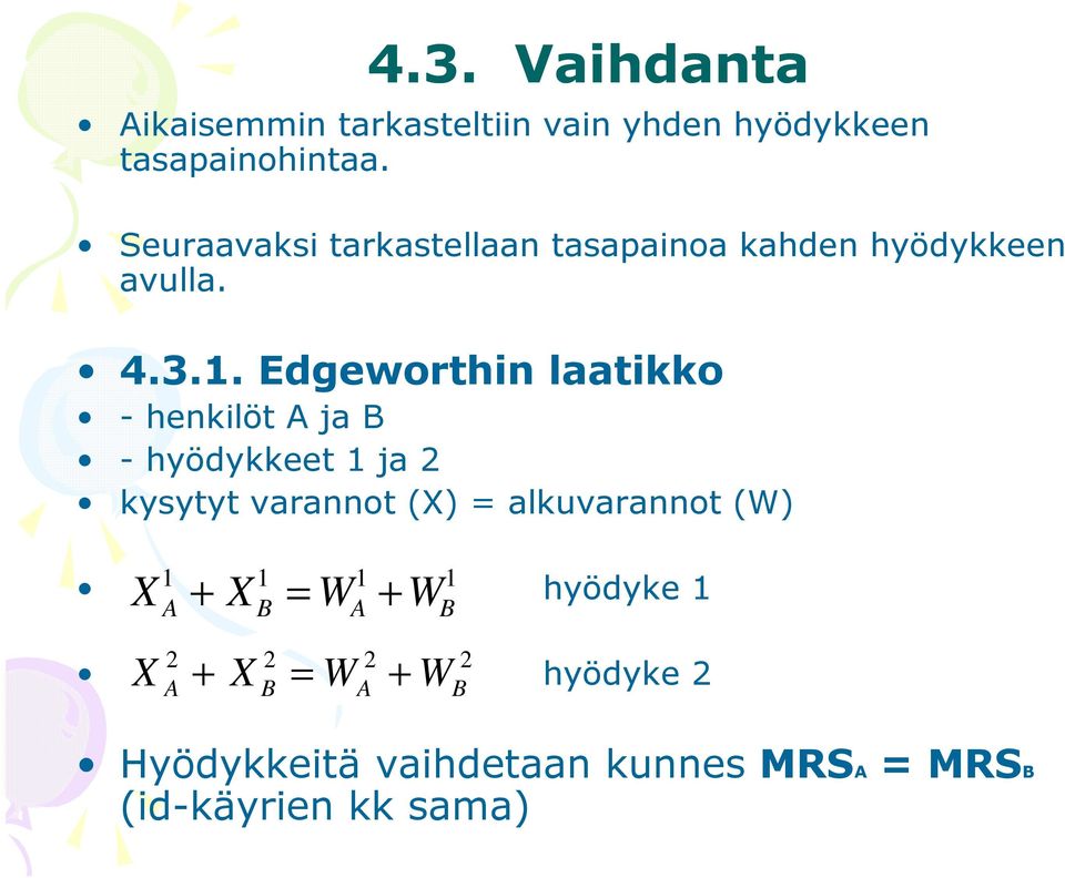 Edgeworthin laatikko - henkilöt A ja B - hyödykkeet 1 ja 2 kysytyt varannot (X) = alkuvarannot