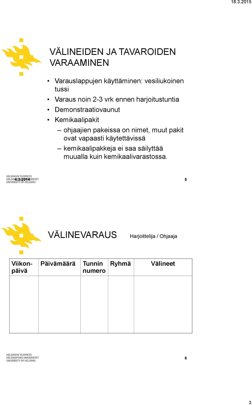 pakit ovat vapaasti käytettävissä kemikaalipakkeja ei saa säilyttää muualla kuin