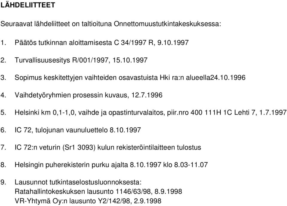 Helsinki km 0,1-1,0, vaihde ja opastinturvalaitos, piir.nro 400 111H 1C Lehti 7, 1.7.1997 6. IC 72, tulojunan vaunuluettelo 8.10.1997 7.