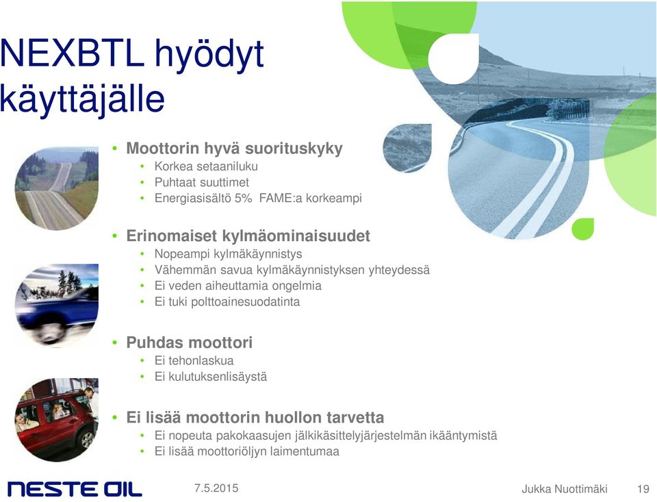 ongelmia Ei tuki polttoainesuodatinta Puhdas moottori Ei tehonlaskua Ei kulutuksenlisäystä Ei lisää moottorin huollon