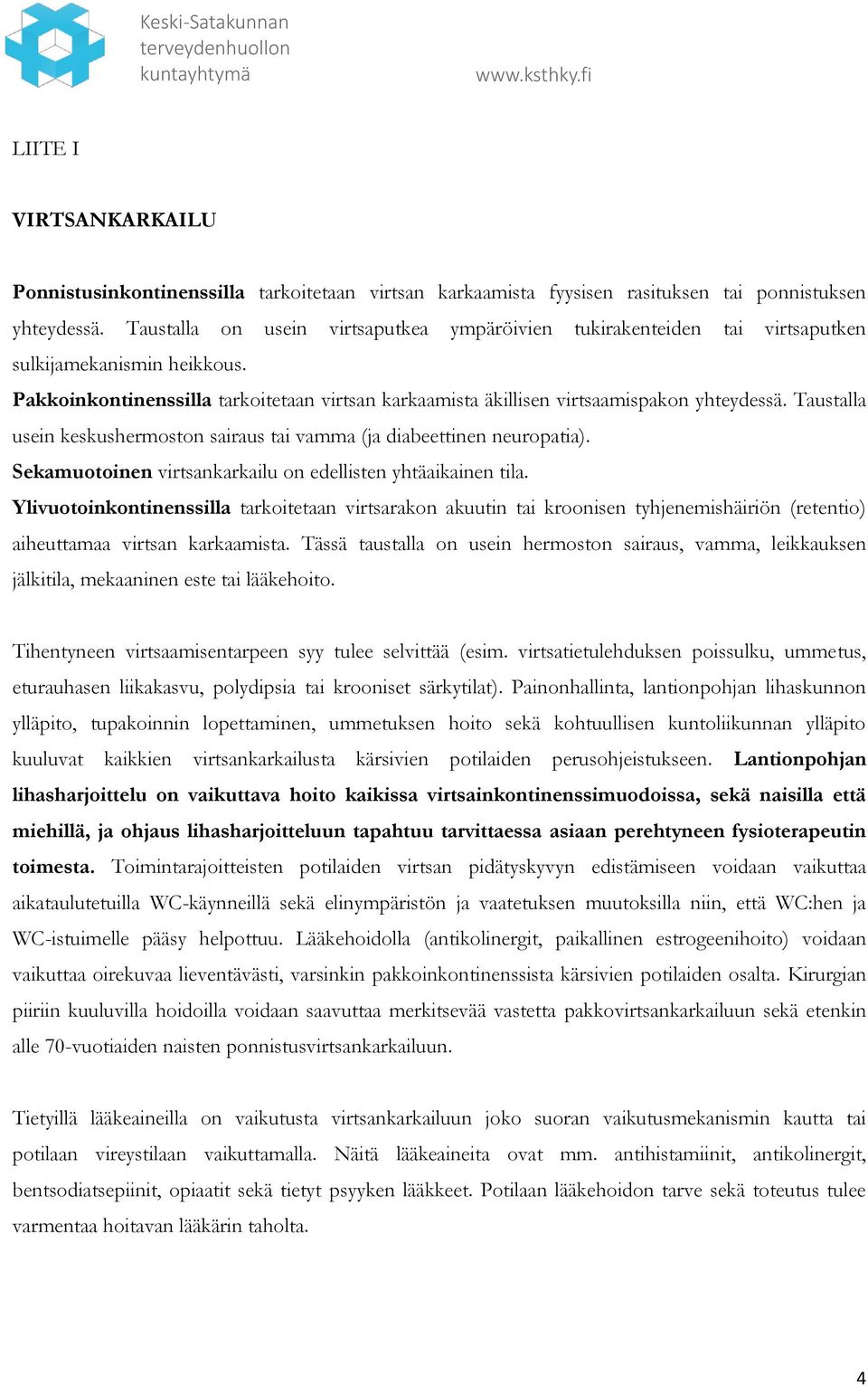 Taustalla usein keskushermoston sairaus tai vamma (ja diabeettinen neuropatia). Sekamuotoinen virtsankarkailu on edellisten yhtäaikainen tila.