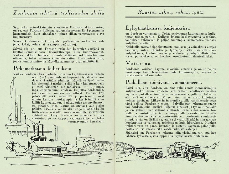 Selvää siis on, että Fordson raskaiden kuormien vetäjänä on käyttökustannuksiltaan taloudellisempi kuin kuormavaunut.