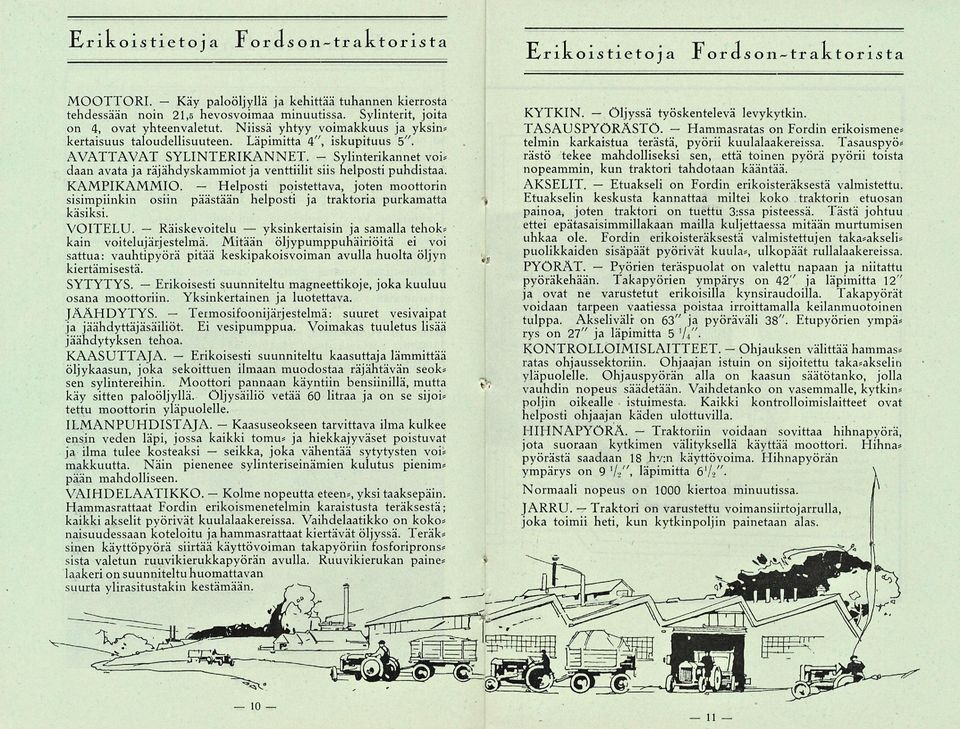 Sylinterit, joita on 4, ovat yhteenvaletut. Niissä yhtyy voimakkuus ja yksin? kertaisuus taloudellisuuteen. Läpimitta 4", iskupituus 5". - AVATTAVAT SYLINTERIKANNET.