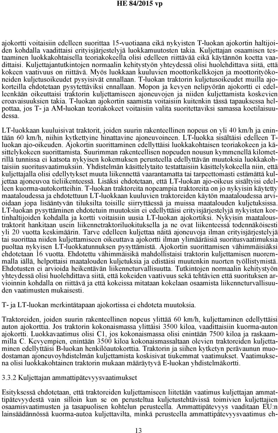 Kuljettajantutkintojen normaalin kehitystyön yhteydessä olisi huolehdittava siitä, että kokeen vaativuus on riittävä.