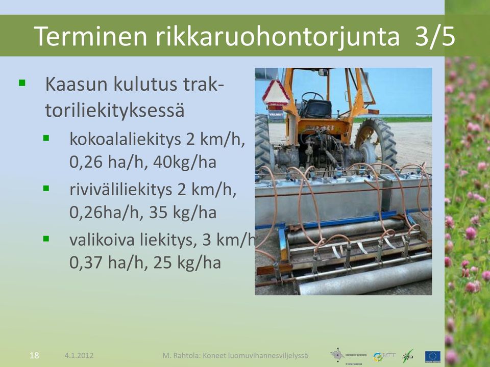 ha/h, 40kg/ha riviväliliekitys 2 km/h, 0,26ha/h, 35