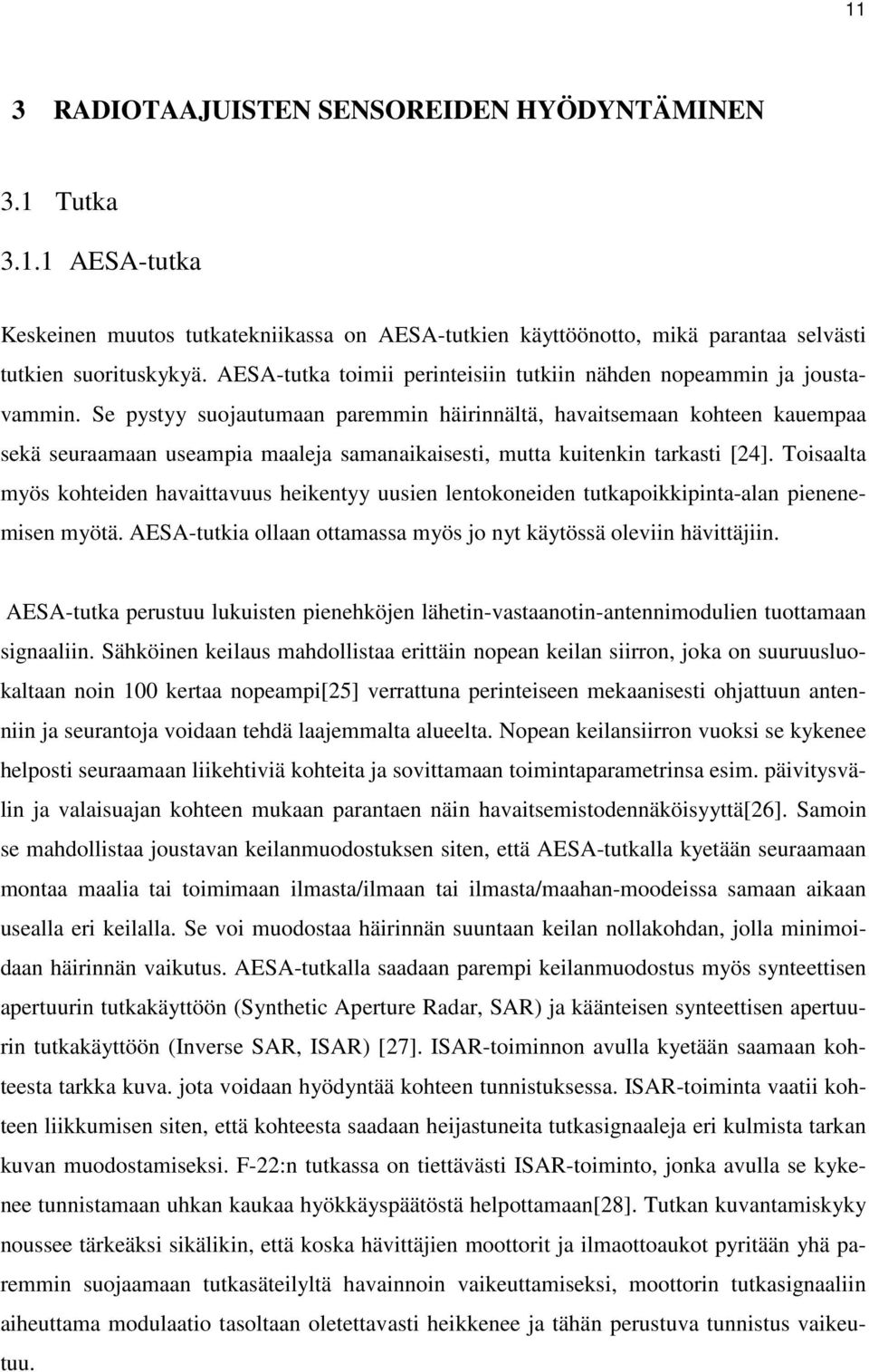 Se pystyy suojautumaan paremmin häirinnältä, havaitsemaan kohteen kauempaa sekä seuraamaan useampia maaleja samanaikaisesti, mutta kuitenkin tarkasti [24].
