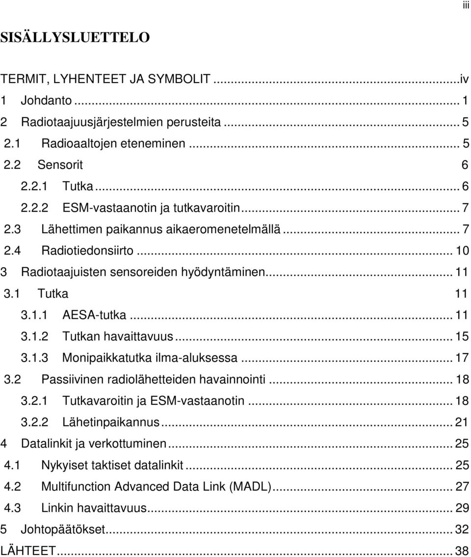 .. 15 3.1.3 Monipaikkatutka ilma-aluksessa... 17 3.2 Passiivinen radiolähetteiden havainnointi... 18 3.2.1 Tutkavaroitin ja ESM-vastaanotin... 18 3.2.2 Lähetinpaikannus.