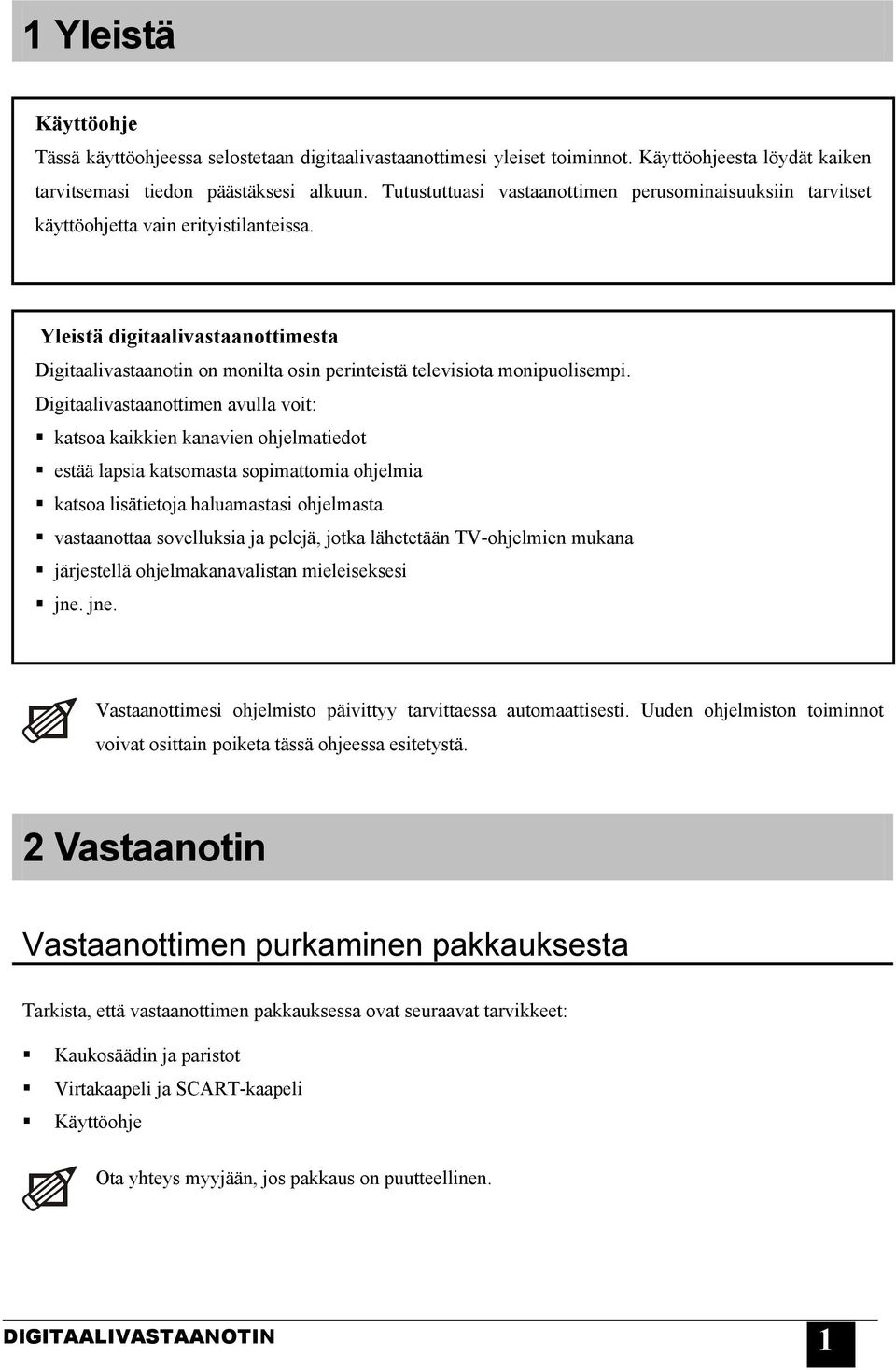 Yleistä digitaalivastaanottimesta Digitaalivastaanotin on monilta osin perinteistä televisiota monipuolisempi.