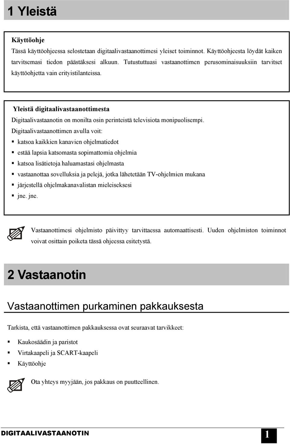 Yleistä digitaalivastaanottimesta Digitaalivastaanotin on monilta osin perinteistä televisiota monipuolisempi.