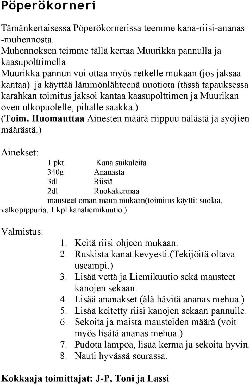 pihalle saakka.) (Toim. Huomauttaa Ainesten määrä riippuu nälästä ja syöjien määrästä.) Ainekset: 1 pkt.