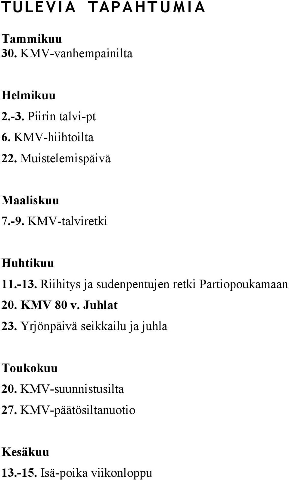KMV-talviretki Huhtikuu 11.-13. Riihitys ja sudenpentujen retki Partiopoukamaan 20. KMV 80 v.