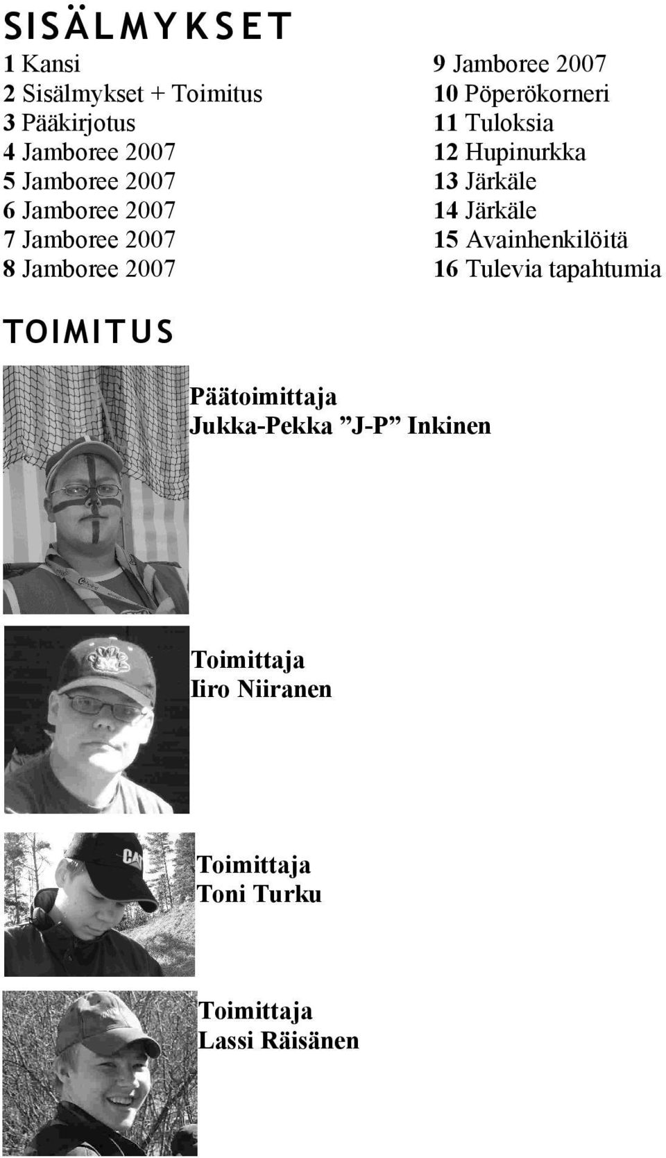 12 Hupinurkka 13 Järkäle 14 Järkäle 15 Avainhenkilöitä 16 Tulevia tapahtumia TOI M I T U S