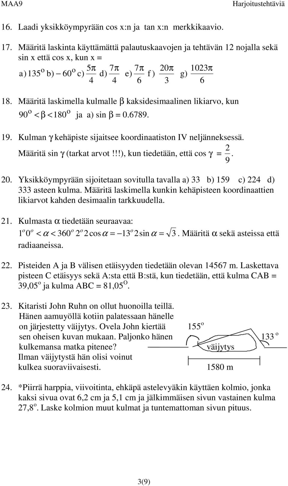 !!, kun tiedetään, että cs γ = 9.. Yksikköympyrään sijitetaan svitulla tavalla a b 159 c 4 d asteen kulma. Määritä laskimella kunkin kehäpisteen krdinaattien likiarvt kahden desimaalin tarkkuudella.