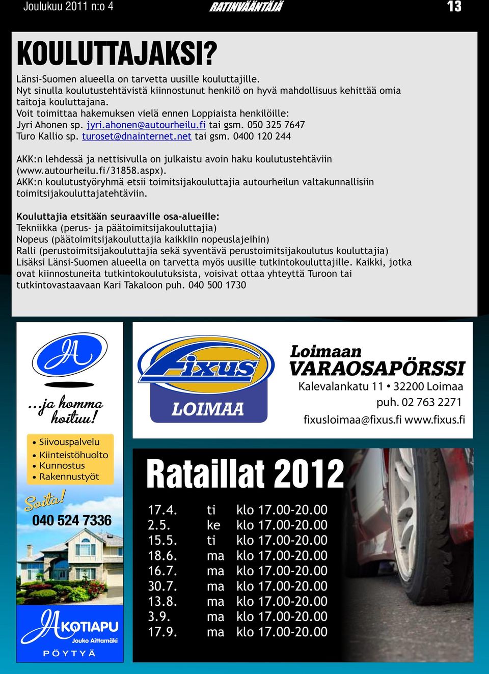 0400 120 244 AKK:n lehdessä ja nettisivulla on julkaistu avoin haku koulutustehtäviin (www.autourheilu.fi/31858.aspx).