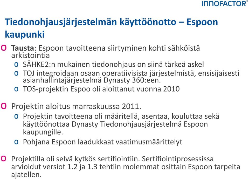 TOS-projektin Espoo oli aloittanut vuonna 2010 Projektin aloitus marraskuussa 2011.