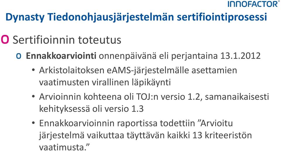 .1.2012 Arkistolaitoksen eams-järjestelmälle asettamien vaatimusten virallinen läpikäynti Arvioinnin