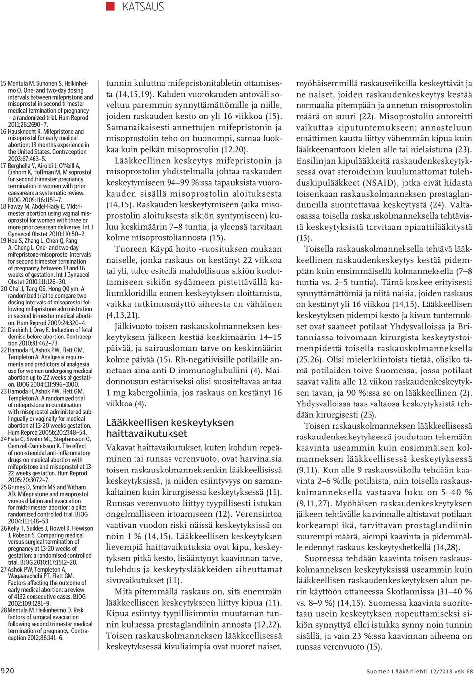 17 Berghella V, Airoldi J, O Neill A, Einhorn K, Hoffman M. Misoprostol for second trimester pregnancy termination in women with prior caesarean: a systematic review. BJOG 2009:116:1151 7.