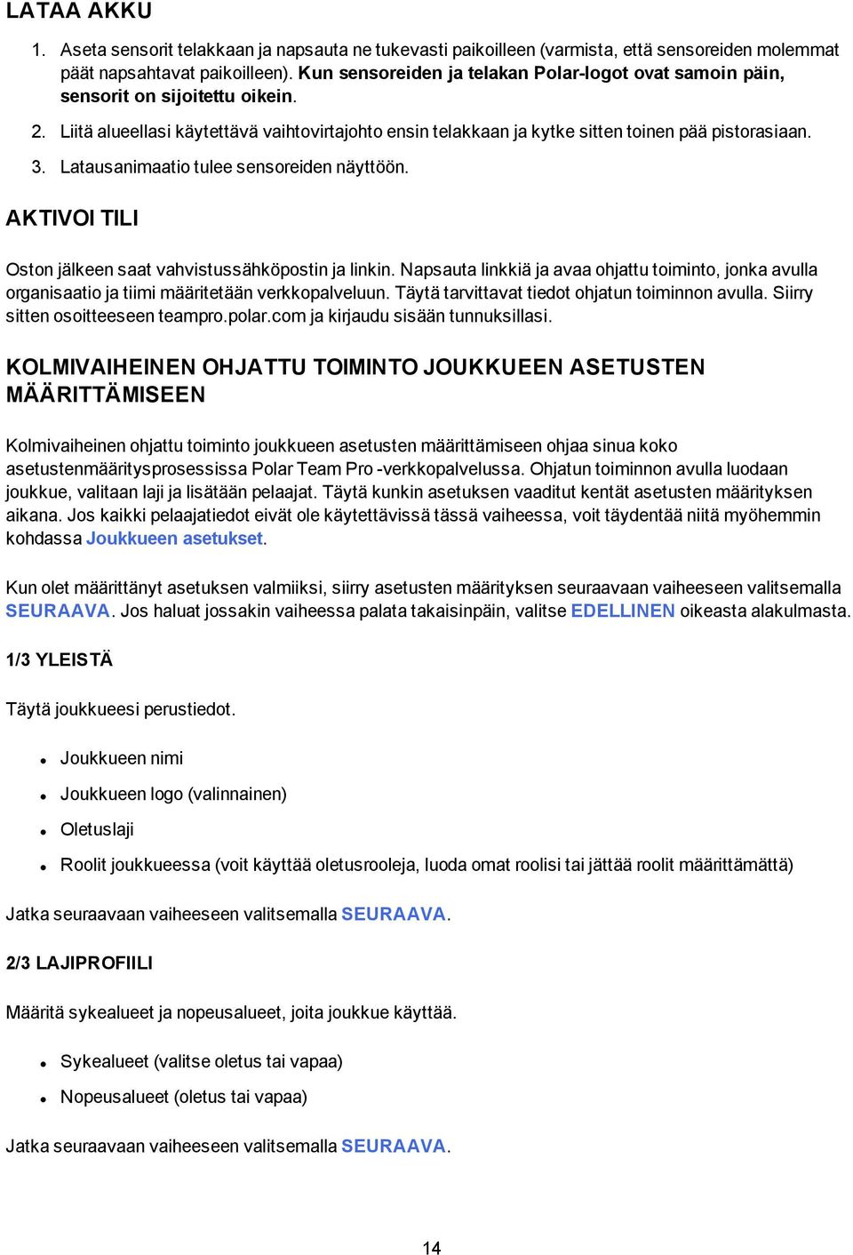 Latausanimaatio tulee sensoreiden näyttöön. AKTIVOI TILI Oston jälkeen saat vahvistussähköpostin ja linkin.