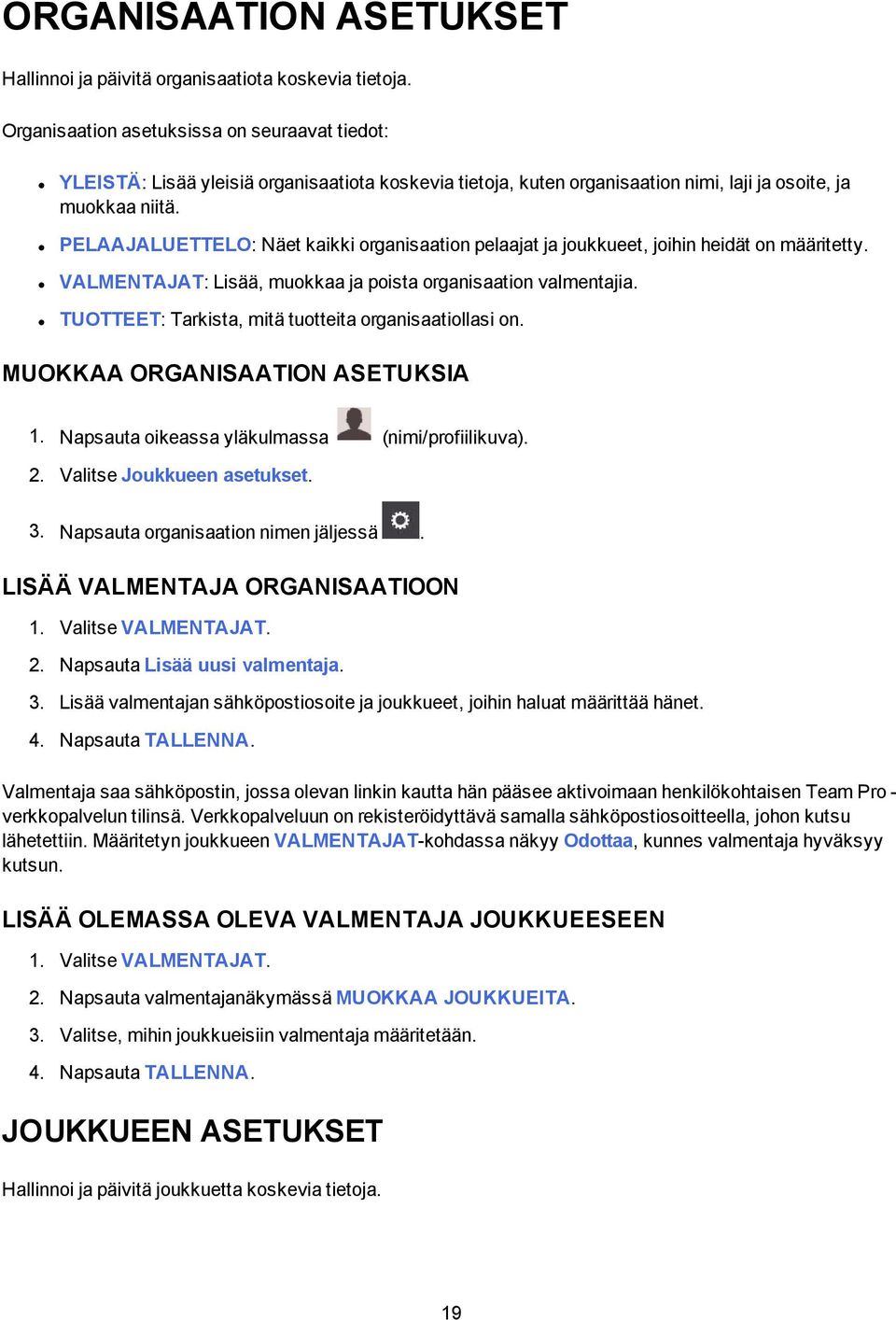 PELAAJALUETTELO: Näet kaikki organisaation pelaajat ja joukkueet, joihin heidät on määritetty. VALMENTAJAT: Lisää, muokkaa ja poista organisaation valmentajia.
