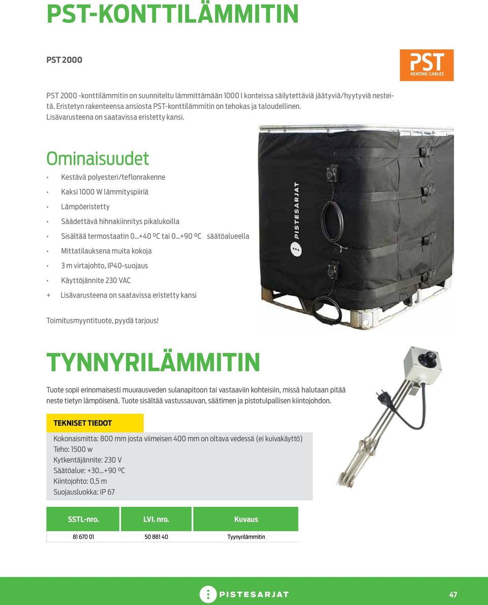 Ominaisuudet Kestävä polyesteri/teflonrakenne Kaksi 1000 W lämmityspiiriä Lämpöeristetty Säädettävä hihnakiinnitys pikalukoilla Sisältää termostaatin 0 +40 C tai 0 +90 C säätöalueella Mittatilauksena