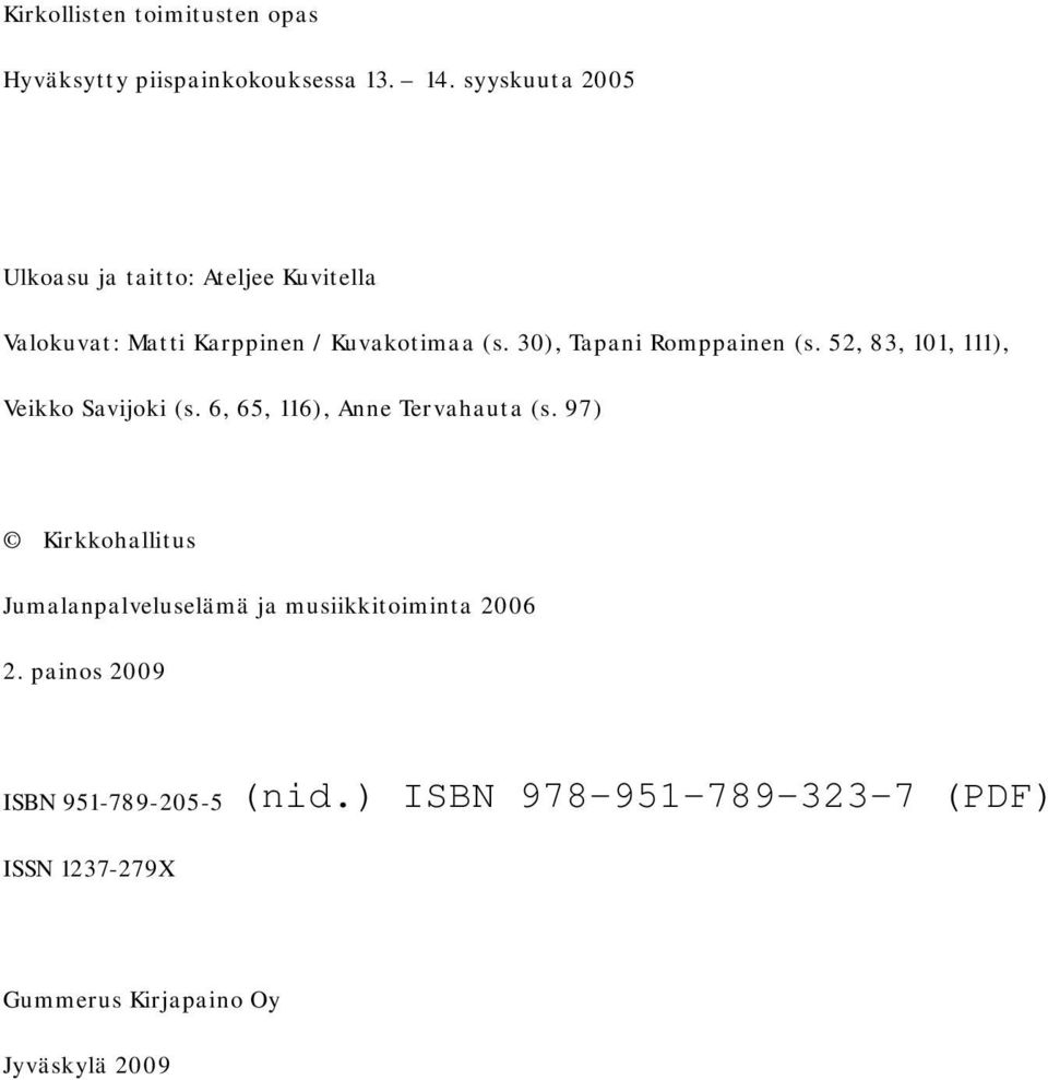 30), Tapani Romppainen (s. 52, 83, 101, 111), Veikko Savijoki (s. 6, 65, 116), Anne Tervahauta (s.