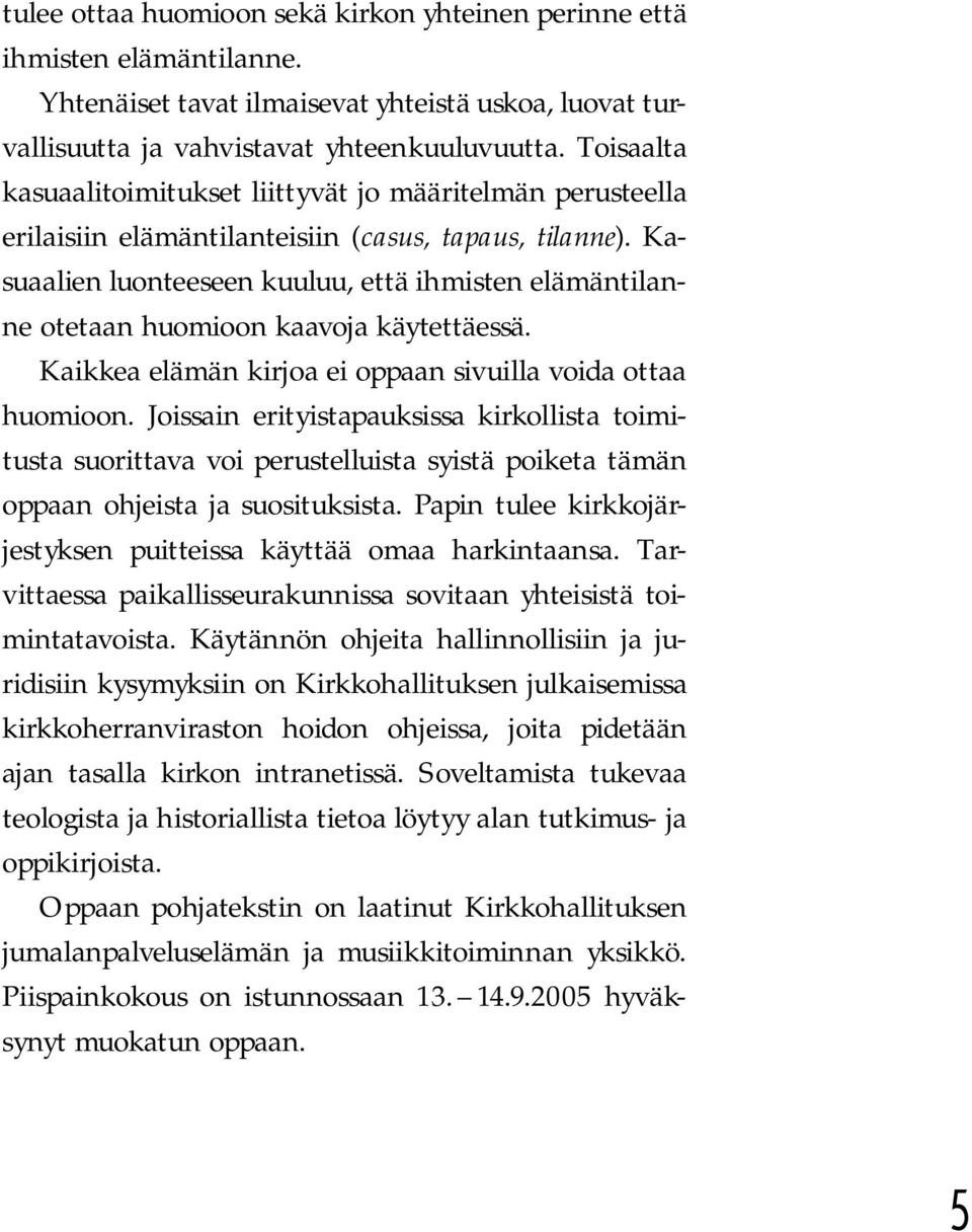 Kasuaalien luonteeseen kuuluu, että ihmisten elämäntilanne otetaan huomioon kaavoja käytettäessä. Kaikkea elämän kirjoa ei oppaan sivuilla voida ottaa huomioon.