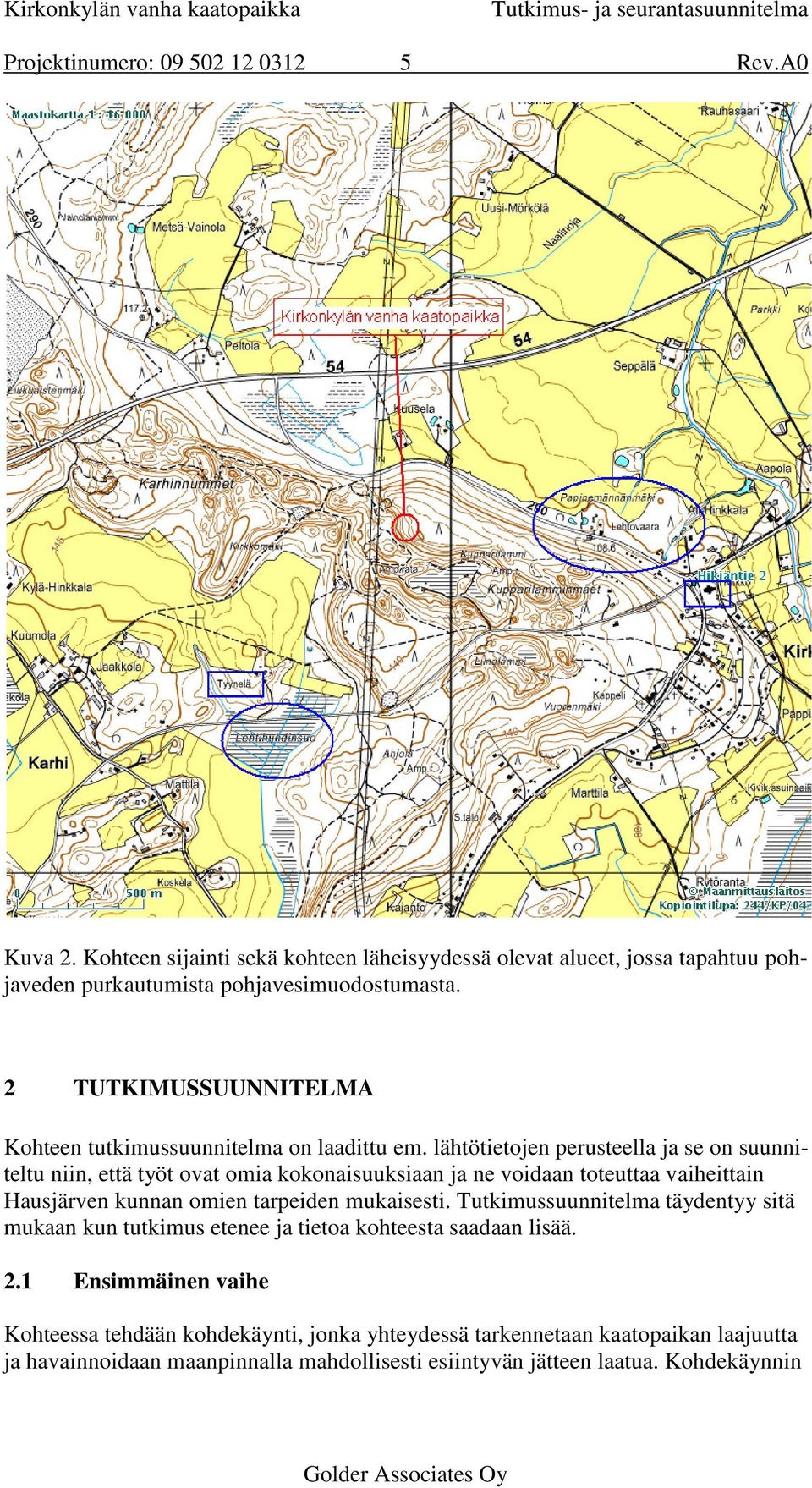 lähtötietojen perusteella ja se on suunniteltu niin, että työt ovat omia kokonaisuuksiaan ja ne voidaan toteuttaa vaiheittain Hausjärven kunnan omien tarpeiden mukaisesti.