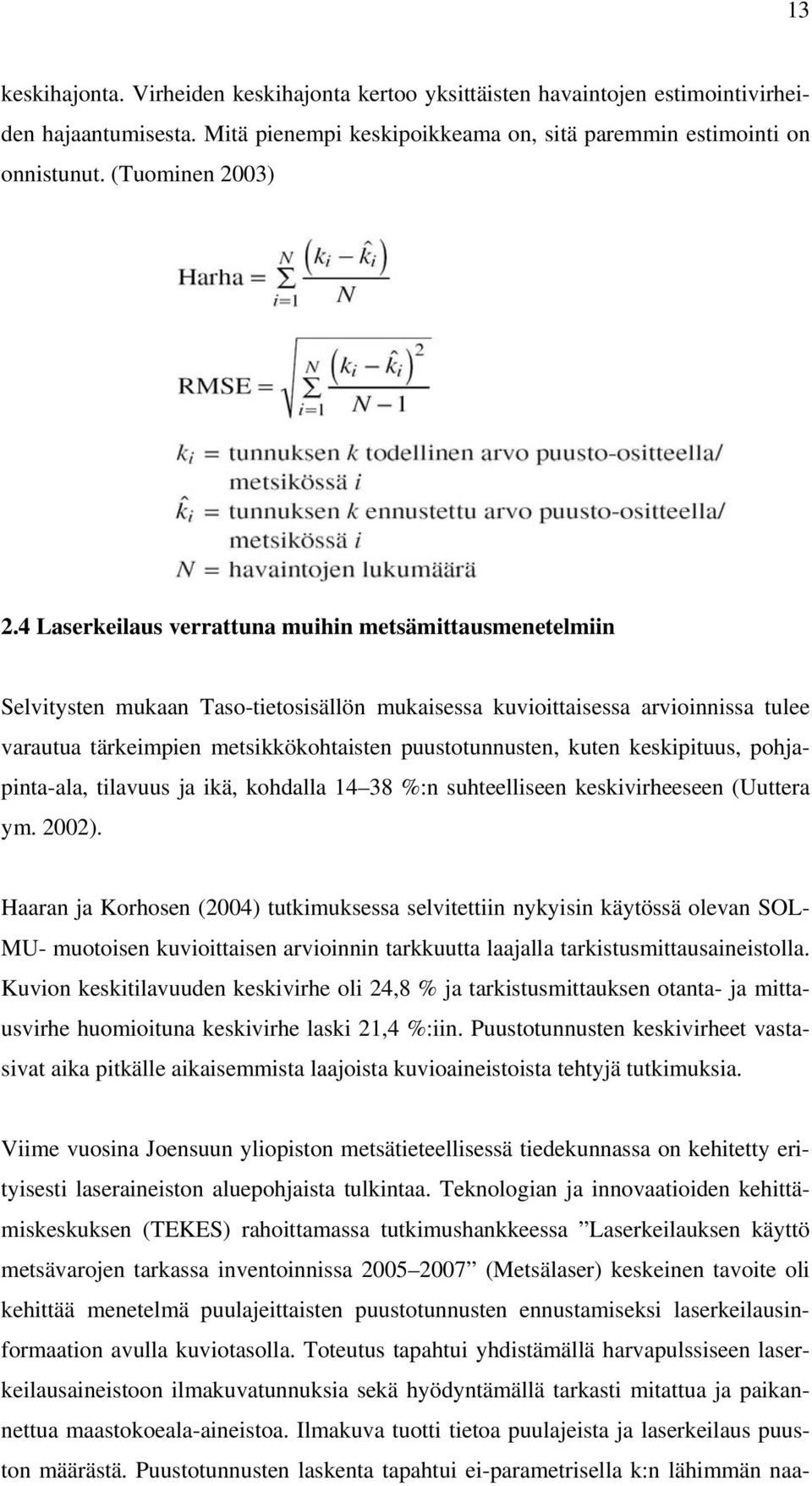 kuten keskipituus, pohjapinta-ala, tilavuus ja ikä, kohdalla 14 38 %:n suhteelliseen keskivirheeseen (Uuttera ym. 2002).