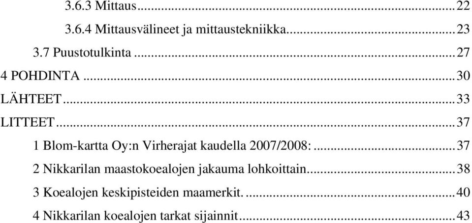 .. 37 1 Blom-kartta Oy:n Virherajat kaudella 2007/2008:.