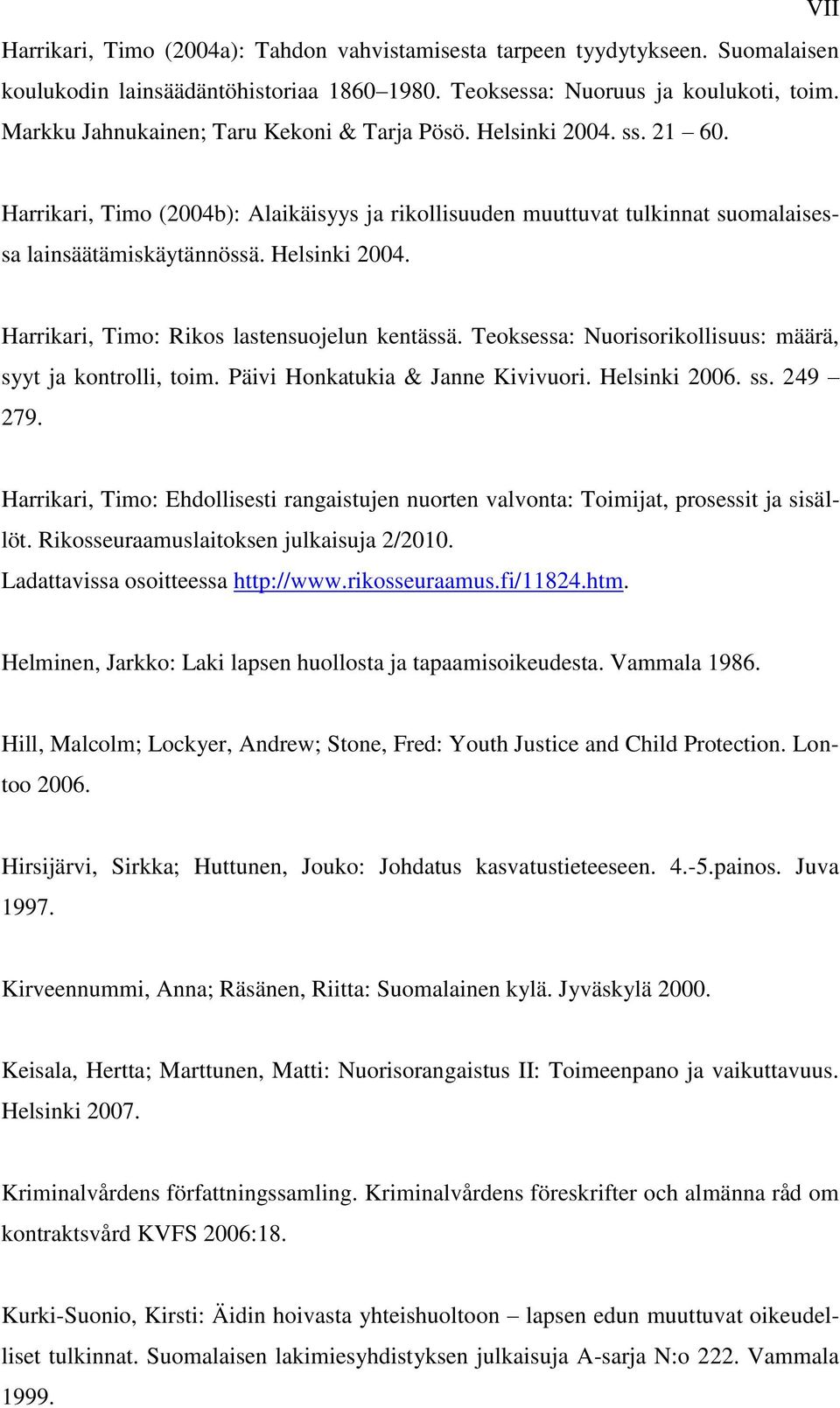 Teoksessa: Nuorisorikollisuus: määrä, syyt ja kontrolli, toim. Päivi Honkatukia & Janne Kivivuori. Helsinki 2006. ss. 249 279.