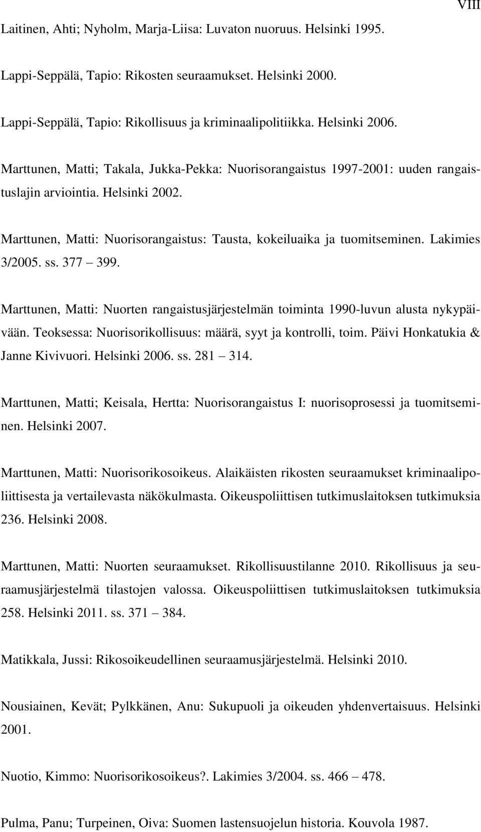 Marttunen, Matti: Nuorisorangaistus: Tausta, kokeiluaika ja tuomitseminen. Lakimies 3/2005. ss. 377 399. Marttunen, Matti: Nuorten rangaistusjärjestelmän toiminta 1990-luvun alusta nykypäivään.