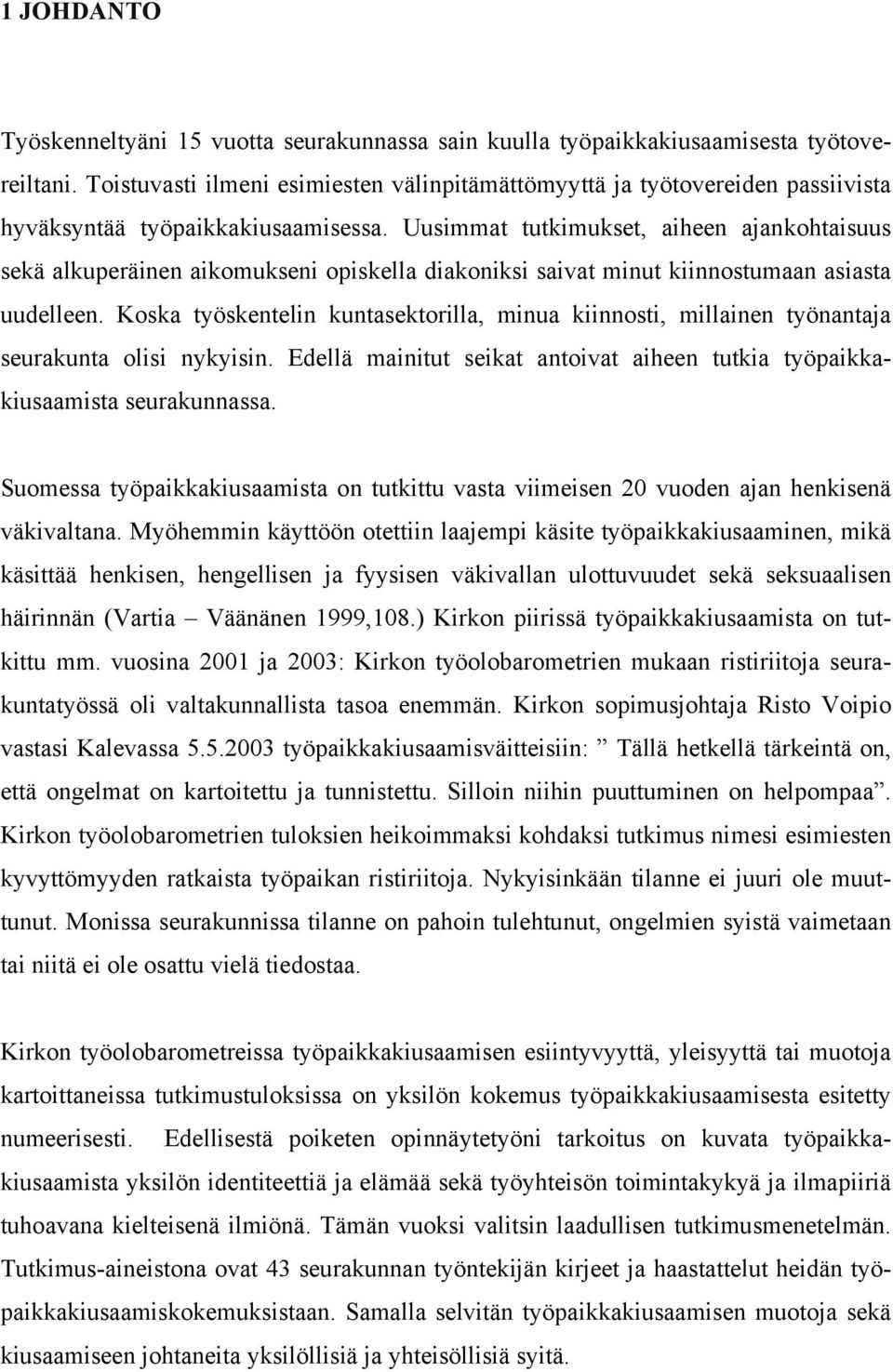 Uusimmat tutkimukset, aiheen ajankohtaisuus sekä alkuperäinen aikomukseni opiskella diakoniksi saivat minut kiinnostumaan asiasta uudelleen.