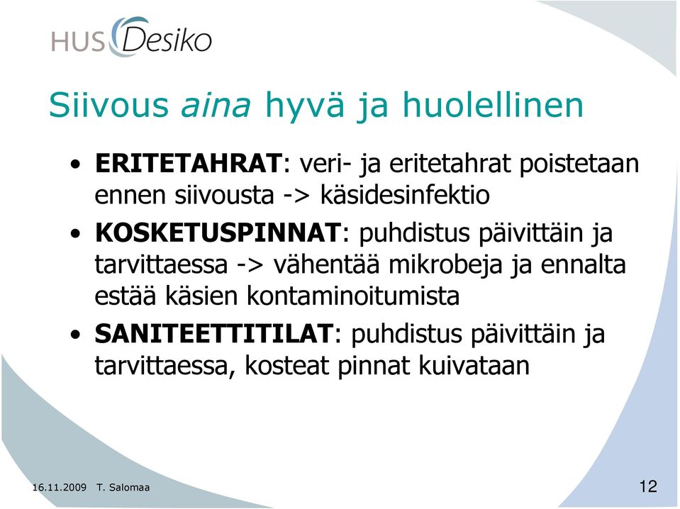 -> vähentää mikrobeja ja ennalta estää käsien kontaminoitumista SANITEETTITILAT: