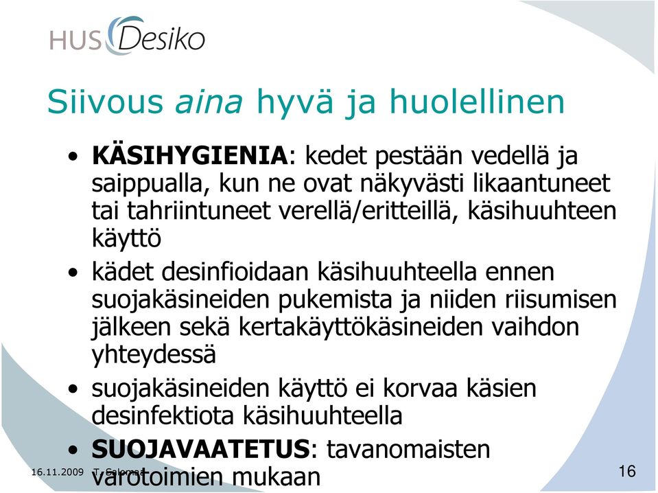 suojakäsineiden pukemista ja niiden riisumisen jälkeen sekä kertakäyttökäsineiden vaihdon yhteydessä