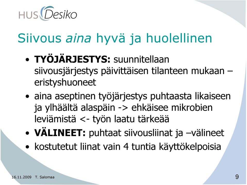 ylhäältä alaspäin -> ehkäisee mikrobien leviämistä <- työn laatu tärkeää VÄLINEET: puhtaat