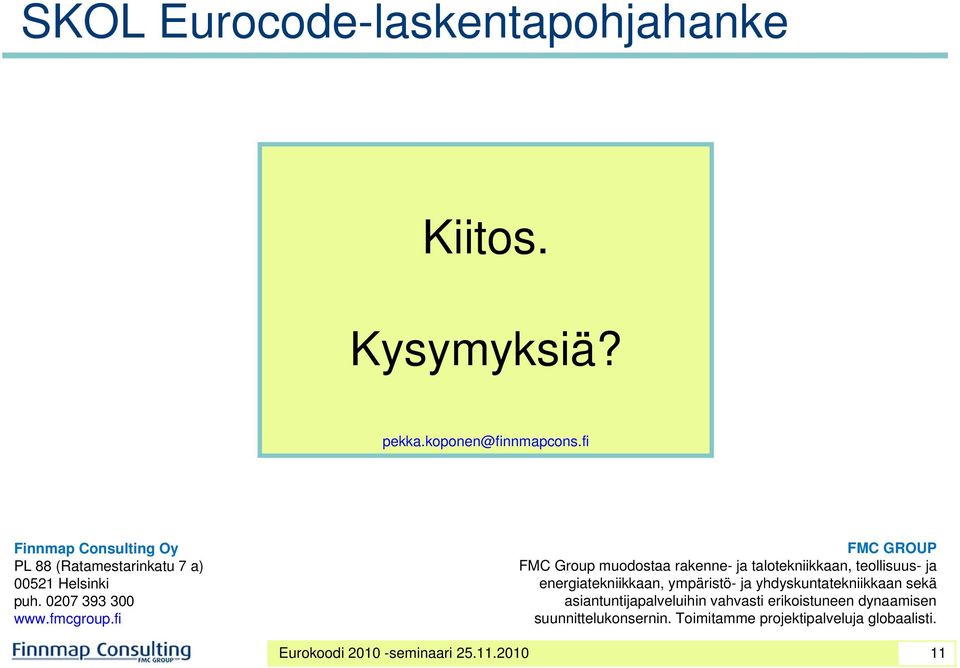 fi FMC GROUP FMC Group muodostaa rakenne- ja talotekniikkaan, teollisuus- ja energiatekniikkaan, ympäristö- ja