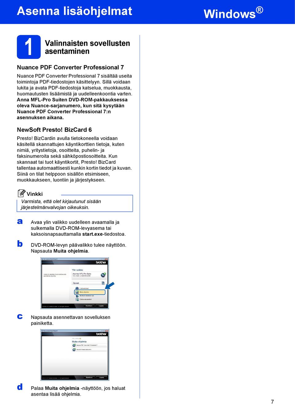 Ann MFL-Pro Suiten DVD-ROM-pkkuksess olev Nune-srjnumero, kun sitä kysytään Nune PDF Converter Professionl 7:n sennuksen ikn. NewSoft Presto! BizCrd 6 Presto!